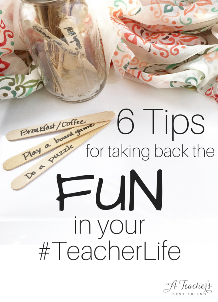 6 Tips for taking back the FUN in your#teacherlife - A Teacher's Best Friend