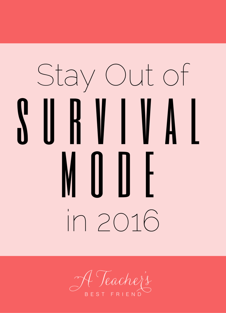 Stay out of Survival Mode in 2016 A Teacher's Best Friend