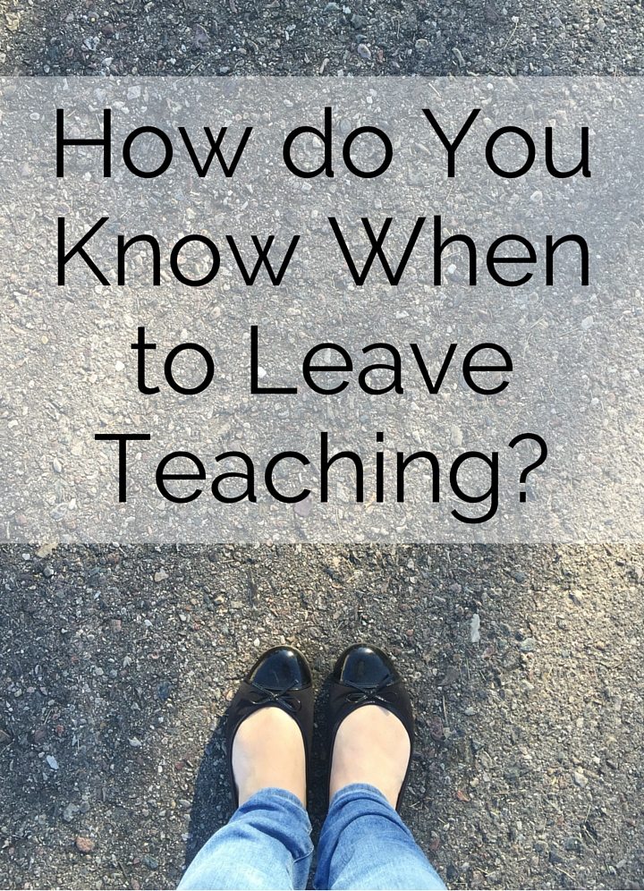 How do You Know When to Leave Teaching-