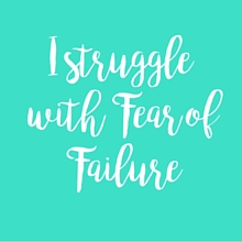 I struggle with Fear of Failure