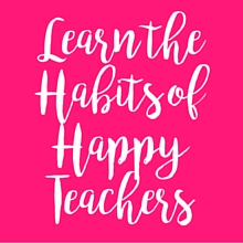 Learn the Habits of Happy Teachers