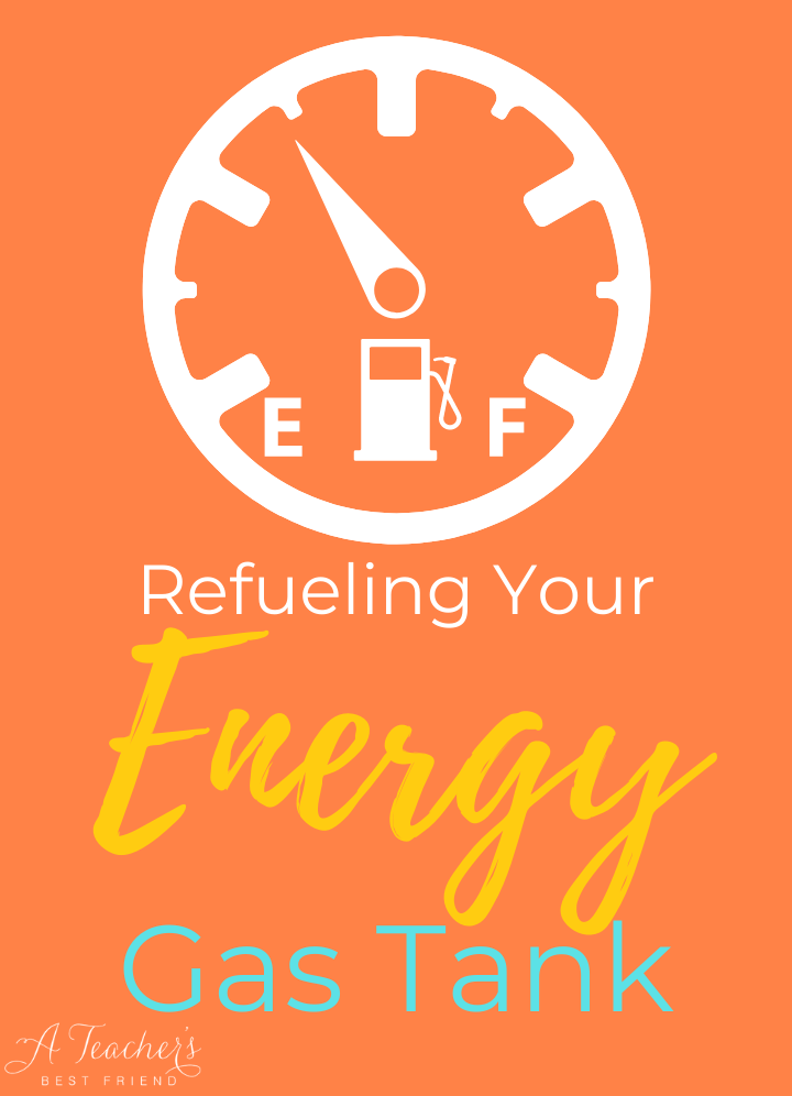 Refueling Your Energy Gas Tank - A Teacher's Best Friend